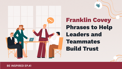 Franklin Covey Phrases To Help Leaders and Teammates Build Trust